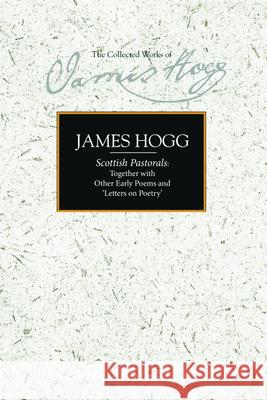Scottish Pastorals: Together with Other Early Poems and 'Letters on Poetry' Hogg, James 9780748639373 Edinburgh University Press - książka