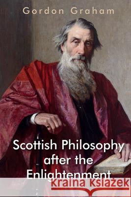 Scottish Philosophy After the Enlightenment: Essays in Pursuit of a Tradition Gordon Graham 9781399500906 Edinburgh University Press - książka