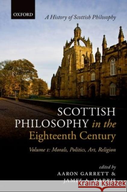 Scottish Philosophy in the Eighteenth Century: Volume I: Morals, Politics, Art, Religion Garrett, Aaron 9780199560677 OXFORD UNIVERSITY PRESS ACADEM - książka