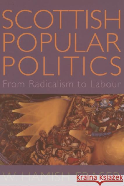 Scottish Popular Politics: From Radicalism to Labour W. Hamish Fraser 9781902930114 Edinburgh University Press - książka