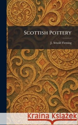 Scottish Pottery Fleming, J. Arnold 9781025970806 Tradd Street Press - książka