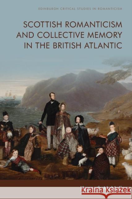 Scottish Romanticism and Collective Memory in the British Atlantic Kenneth McNeil 9781474455473 Edinburgh University Press - książka