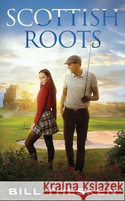 Scottish Roots Bill Thesken   9781737252191 Koloa Publishing, LLC - książka