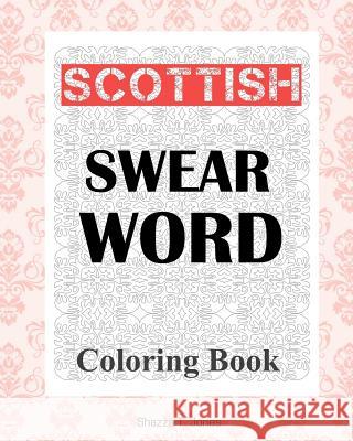 Scottish Swear Word Coloring Book Shazza T. Jones 9781981653089 Createspace Independent Publishing Platform - książka