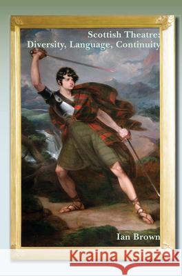 Scottish Theatre: Diversity, Language, Continuity Ian Brown 9789042037434 Rodopi - książka
