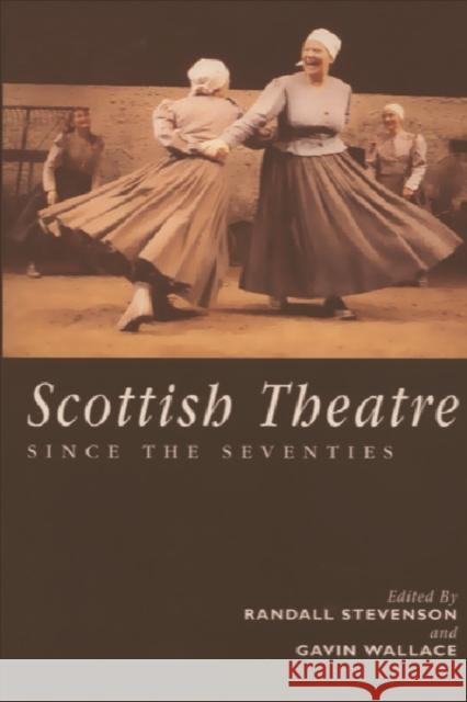 Scottish Theatre Since the Seventies Stevenson, Randall 9780748607815 EDINBURGH UNIVERSITY PRESS - książka