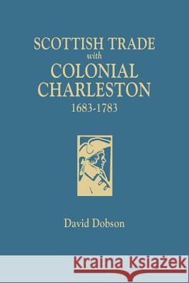 Scottish Trade with Colonial Charleston, 1683-1783 David Dobson 9780806358598 Clearfield - książka