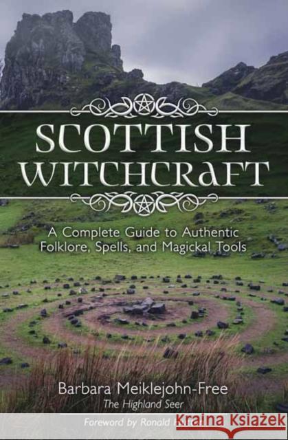 Scottish Witchcraft: A Complete Guide to Authentic Folklore, Spells, and Magickal Tools Meiklejohn-Free, Barbara 9780738760933 Llewellyn Publications,U.S. - książka