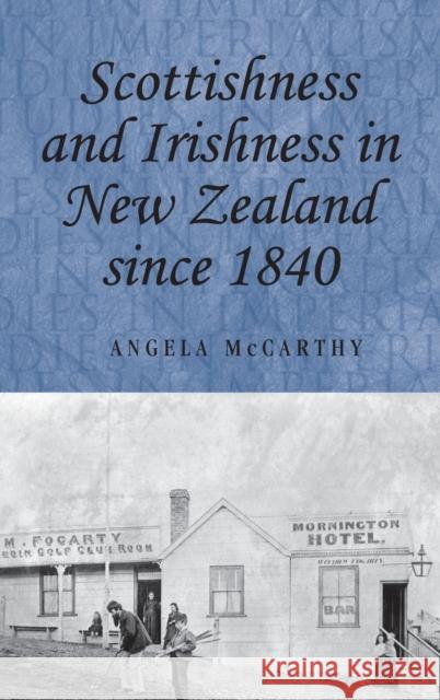 Scottishness and Irishness in New Zealand Since 1840 Angela McCarthy 9780719077616 Manchester University Press - książka