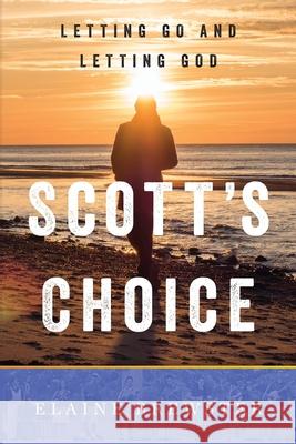 Scott's Choice: Letting Go and Letting God Elaine Brewster 9781544523828 Houndstooth Press - książka