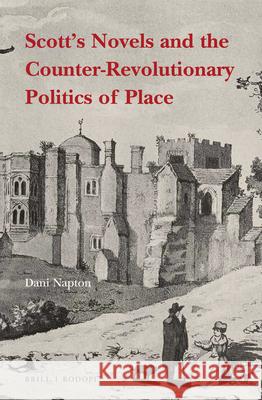 Scott's Novels and the Counter-Revolutionary Politics of Place Dani Napton 9789004352773 Brill/Rodopi - książka