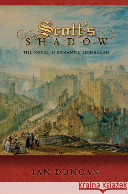 Scott's Shadow: The Novel in Romantic Edinburgh Duncan, Ian 9780691144269 John Wiley & Sons - książka