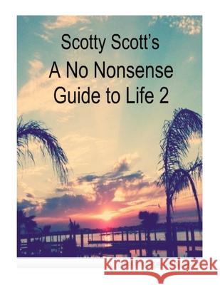 Scotty Scott's A No Nonsense Guide To Life 2 Scott, Scotty 9781493623891 Createspace Independent Publishing Platform - książka