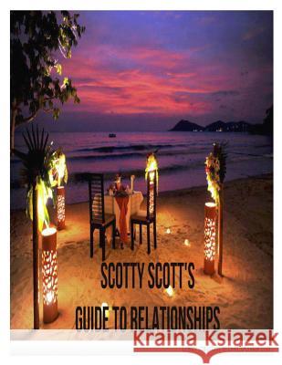 Scotty Scott's Guide To Relationships Scott, Scotty 9781490523927 Createspace Independent Publishing Platform - książka