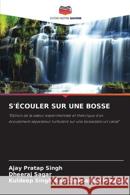 S'Écouler Sur Une Bosse Ajay Pratap Singh, Dheeraj Sagar, Kuldeep Singh & Dr Dhananjay Pradhan 9786204140087 Editions Notre Savoir - książka