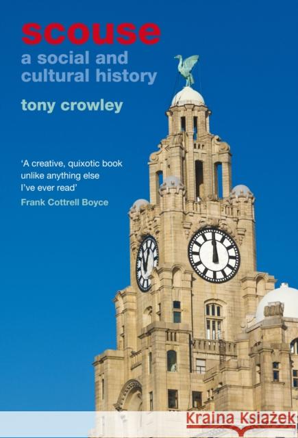 Scouse: A Social and Cultural History Crowley, Tony 9781846318399 Liverpool University Press - książka