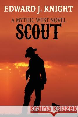 Scout: The Tale of Billy the Kid and the Deadwood Dwarves Edward J. Knight 9780578319025 Mythic Western Press LLC - książka