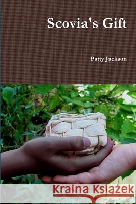 Scovia's Gift Patty Jackson 9781471005169 Lulu.com - książka