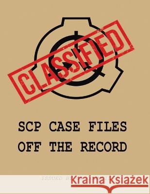 SCP Case Files: Off The Record O5 Council   9798377902942 Independently Published - książka