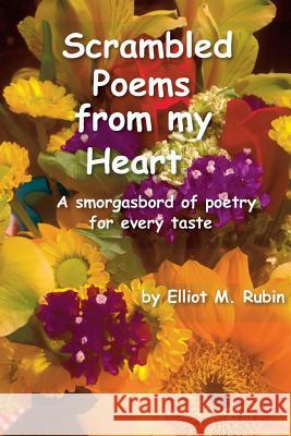 Scrambled Poems from My Heart: A Smorgasbord of Poetry for Every Taste Elliot M. Rubin 9781973918028 Createspace Independent Publishing Platform - książka
