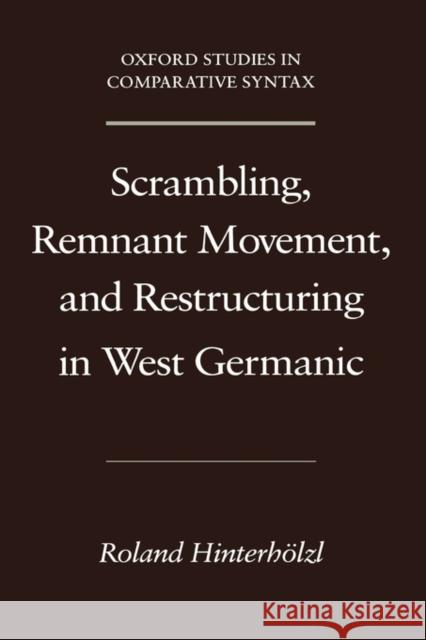 Scrambling, Remnant Movement, and Restructuring in West Germanic Roland Hinterholzl 9780195308204 Oxford University Press, USA - książka