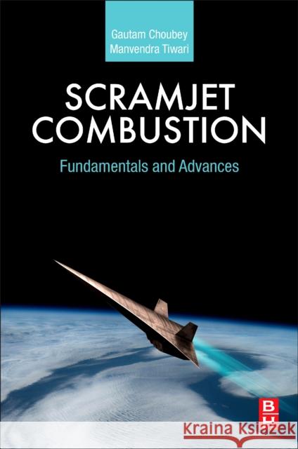 Scramjet Combustion: Fundamentals and Advances Gautam Choubey Manvendra Tiwari 9780323995658 Butterworth-Heinemann - książka