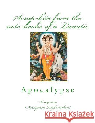 Scrap-bits from the note-books of a Lunatic: Apocalypse Raghunathan, Narayanan 9781478189442 Createspace - książka