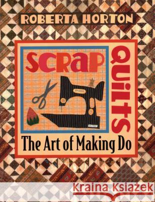 Scrap Quilts: The Art of Making Do Patricia Horton 9781571200471 C & T Publishing - książka