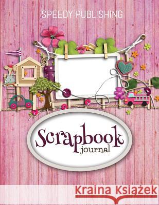 Scrapbook Journal Speedy Publishing LLC 9781681456256 Speedy Publishing Books - książka