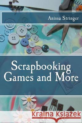Scrapbooking Games and More Anissa Stringer 9781514183007 Createspace - książka