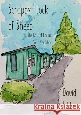 Scrappy Flock of Sheep: The Cost of Loving Your Neighbor David Libby, Derek Beaudoin 9781684742936 Lulu.com - książka