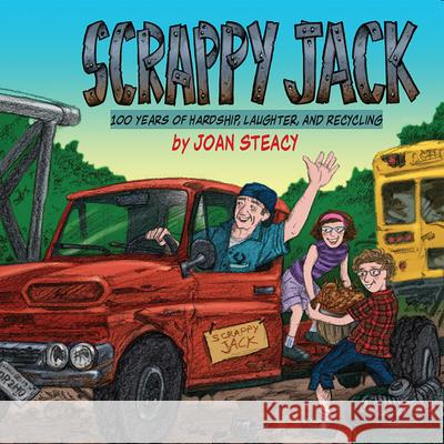 Scrappy Jack: 100 Years of Harship, Laughter, and Recycling Joan Steacy 9781988242521 Midtown Press - książka