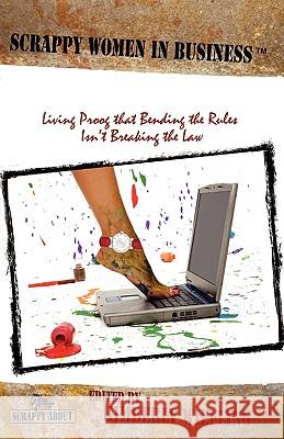 Scrappy Women in Business: Living Proof That Bending the Rules Isn't Breaking the Law Kimberly Wiefling 9781600051852 Happy About - książka