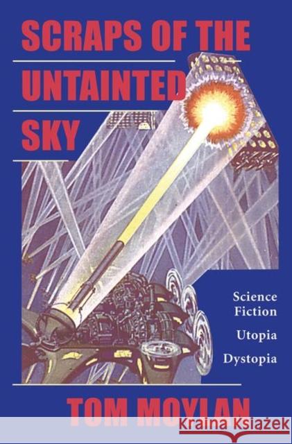 Scraps of the Untainted Sky: Science Fiction, Utopia, Dystopia Moylan, Thomas 9780367098773 Taylor and Francis - książka