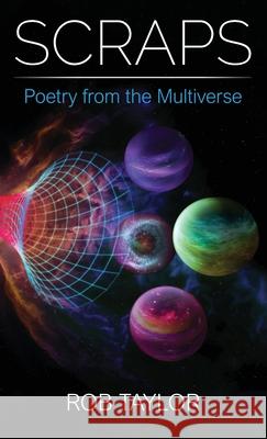 Scraps: Poetry from the Multiverse Rob Taylor 9781999277604 Rob Taylor Enterprises - książka