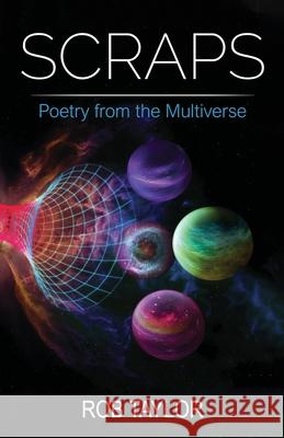 Scraps: Poetry from the Multiverse Rob Taylor 9781999277611 Rob Taylor Enterprises - książka