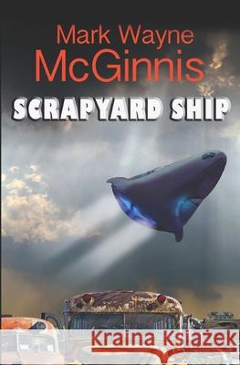 Scrapyard Ship Mark Wayne McGinnis 9781493526543 Createspace Independent Publishing Platform - książka