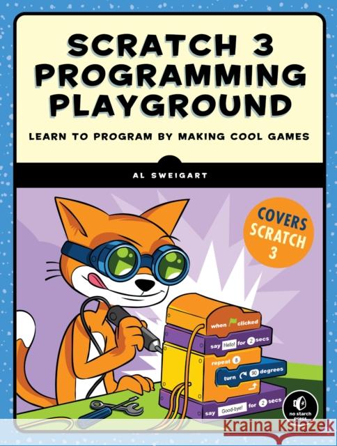 Scratch 3 Programming Playground: Learn to Program by Making Cool Games Sweigart, Al 9781718500211 No Starch Press - książka