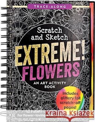 Scratch & Sketch Extreme Flowers Peter Pauper Press 9781441341518 Peter Pauper Press - książka