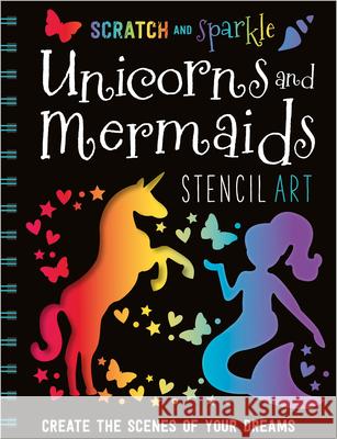 Scratch and Sparkle Unicorns and Mermaids Stencil Art Make Believe Ideas 9781786923400 Make Believe Ideas - książka