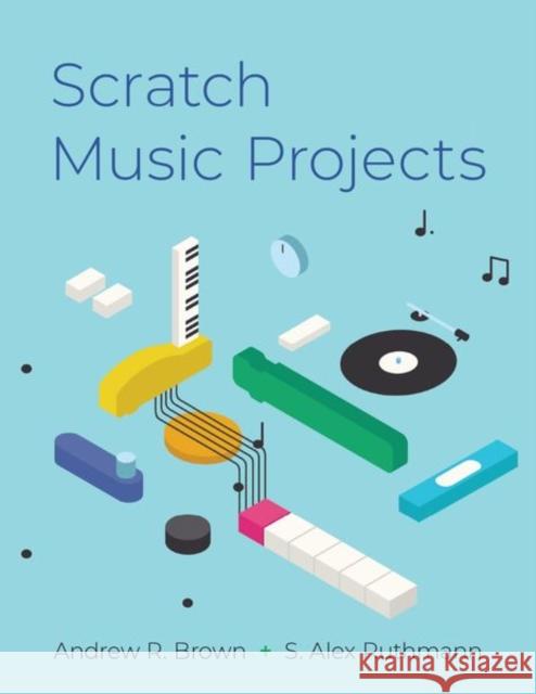 Scratch Music Projects Andrew R. Brown Alex Ruthmann 9780199309269 Oxford University Press, USA - książka