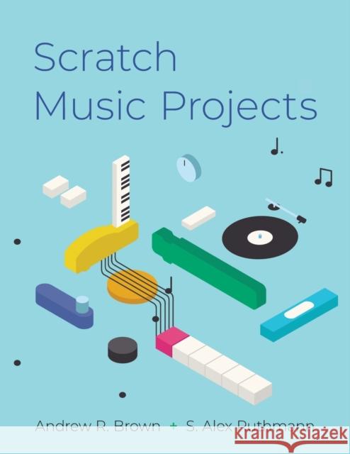 Scratch Music Projects Andrew R. Brown Alex Ruthmann 9780199309276 Oxford University Press, USA - książka