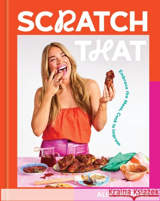 Scratch That: Embrace the Mess, Cook to Impress Alix Traeger 9781454952848 Union Square & Co. - książka