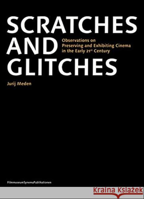 Scratches and Glitches – Observations on Preserving and Exhibiting Cinema in the Early 21st Century Jurij Meden 9783901644870 Austrian Film Museum - książka