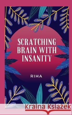 Scratching Brain With Insanity Riha Sheikh 9798424637667 Independently Published - książka