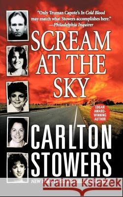 Scream at the Sky: Five Texas Murders and One Man's Crusade for Justice Carlton Stowers 9781250001696 St. Martin's Griffin - książka