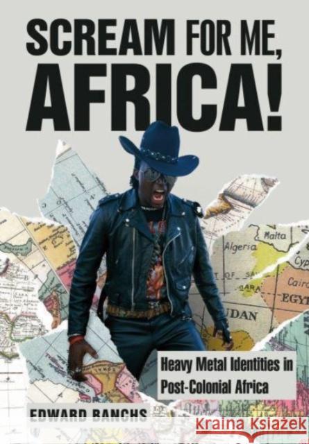 Scream for Me, Africa!: Heavy Metal Identities in Post-Colonial Africa Edward (Independent Researcher and Author) Banchs 9781789388596 Intellect Books - książka