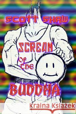 Scream of the Buddha Scott Shaw 9781877792557 Buddha Rose Publications - książka