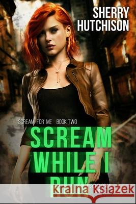Scream While I Run: Psychological Thriller Sherry Hutchison 9781097774647 Independently Published - książka