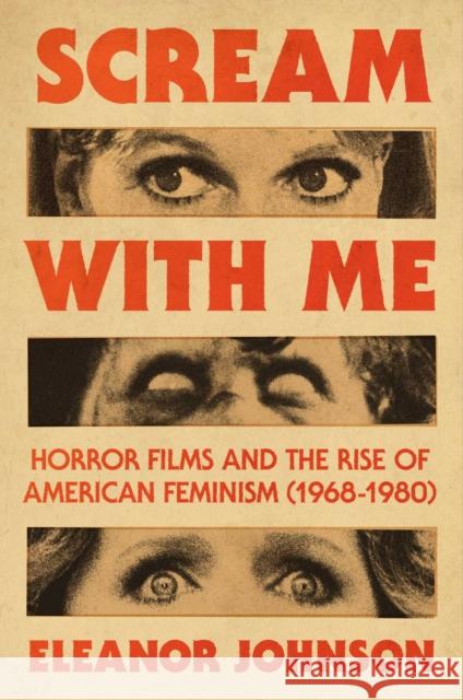 Scream with Me: Horror Films and the Rise of American Feminism (1968-1980) Eleanor Johnson 9781668087633 Atria Books - książka